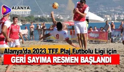 Alanya, 2023 TFF Plaj Futbolu Ligi’nin heyecanını yaşamak için geri sayıma başladı