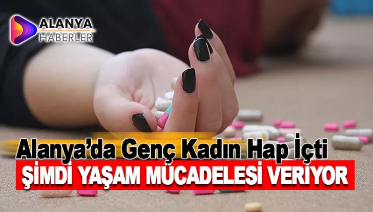 Alanya’da Genç Kadın, Hayat Mücadelesi Veriyor