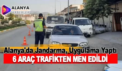Alanya’da Jandarma, Trafik Kurallarını İhlal Eden Sürücülere Karşı Sert Tedbirler Aldı