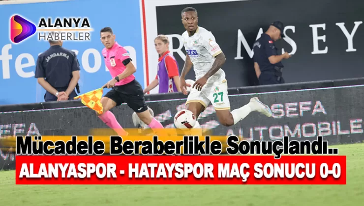 Alanyaspor – Hatayspor Maç Sonucu 0-0
