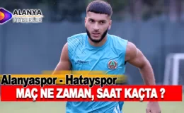 Alanyaspor – Hatayspor karşılaşması ne zaman saat kaçta oynanacak ?