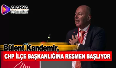 Bülent Kandemir, CHP İlçe Başkanlığı Görevine Resmen Başlıyor