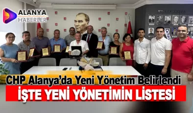 CHP Alanya İlçe Teşkilatı’nda Yeni Yönetim Belirlendi, Başkan Yardımcıları Çoğunlukta