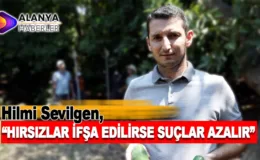 Hilmi Sevilgen; “hırsızların isimleri ifşa edilirse suç oranı yüzde 50 azalır”