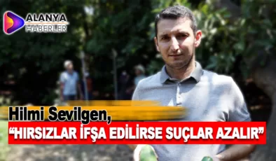 Hilmi Sevilgen; “hırsızların isimleri ifşa edilirse suç oranı yüzde 50 azalır”