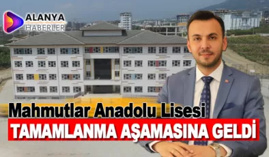 Mahmutlar Anadolu Lisesi Tamamlanma Aşamasına Geldi