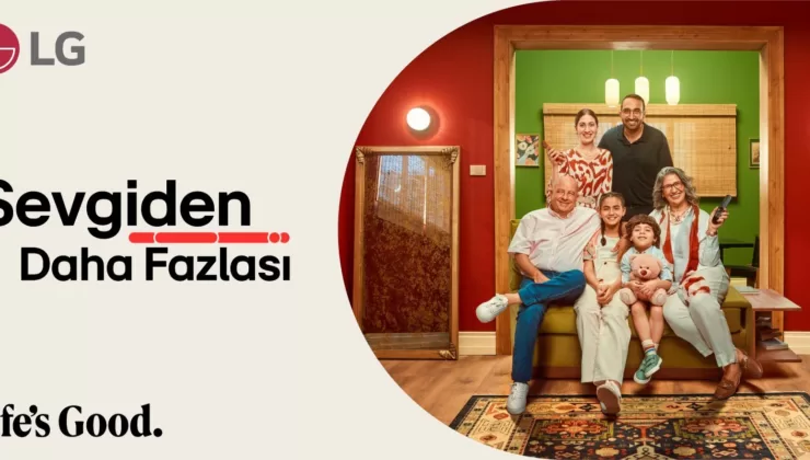 LG’den Yeni Kampanya; “Hayat Sevgiden Daha Fazlasını Hissetiğinde Güzel”