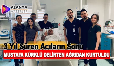 3 Yıl Süren Acıların Sonu.. Mustafa Kürklü, “Delirten Ağrı”dan Kurtuldu!