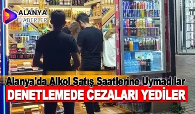 Alanya’da Alkol Satış Saatlerine Uymayan 8 Büfeye Cezai İşlem