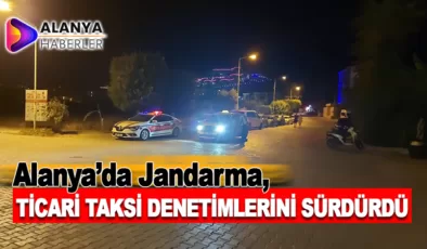 Alanya’da Jandarma, Ticari Taksi Denetimlerini Sürdürdü