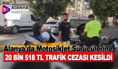 Alanya’da Motosiklet Sürücülerine 20 Bin 518 TL Trafik Cezası Kesildi