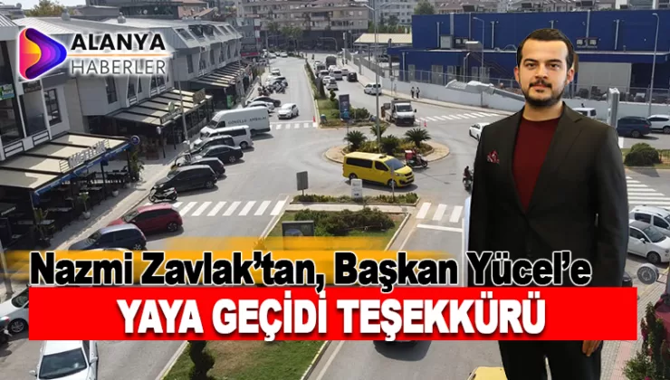 Nazmi Zavlak’tan, Başkan Yücel’e Yaya Geçidi Teşekkürü