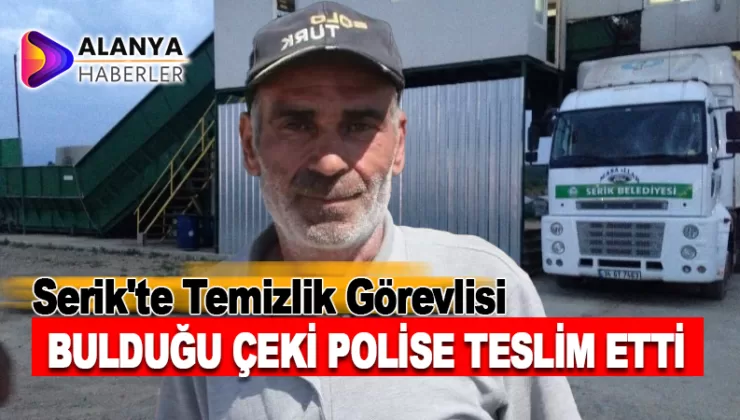 Serik’te Temizlik Görevlisi Bulduğu Çeki Polise İade Etti